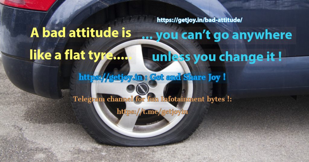 A Bad Attitude is like a flat tyre...